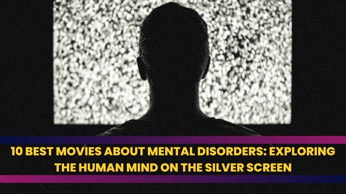 10 Best Movies About Mental Disorders: Exploring the Human Mind on the Silver Screen